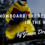 Top Snowboard/Ski Resorts In the World